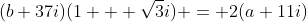 (b+37i)(1 + \sqrt{3}i) = 2(a+11i)