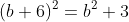 (b+6)^2=b^2+3
