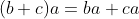 (b+c)a=ba+ca
