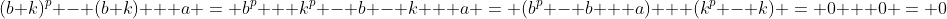 (b+k)^p - (b+k) + a = b^p + k^p - b - k + a = (b^p - b + a) + (k^p - k) = 0 + 0 = 0