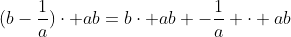 (b-\frac{1}{a})\cdot ab=b\cdot ab -\frac{1}{a} \cdot ab