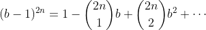 (b-1)^{2n}=1-\binom{2n}{1}b+\binom{2n}{2}b^2+\cdots