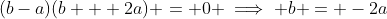 (b-a)(b + 2a) = 0 \implies b = -2a