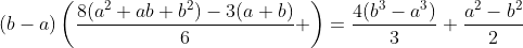 (b-a)\left(\frac{8(a^2+ab+b^2)-3(a+b)}{6} \right)=\frac{4(b^3-a^3)}{3}+\frac{a^2-b^2}{2}