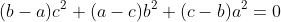 (b-a)c^{2}+(a-c)b^{2}+(c-b)a^{2}=0