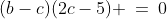 (b-c)(2c-5) \:=\:0