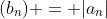 (b_n) = |a_n|
