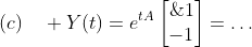 (c)\quad Y(t)=e^{tA}\begin{bmatrix}{\;\;1}\\{-1}\end{bmatrix}=\ldots