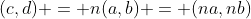 (c,d) = n(a,b) = (na,nb)