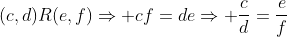 (c,d)R(e,f)\Rightarrow cf=de\Rightarrow \frac{c}{d}=\frac{e}{f}