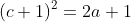 (c+1)^2=2a+1
