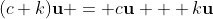 (c+k)\bold{u} = c\bold{u} + k\bold{u}