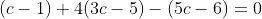 (c-1)+4(3c-5)-(5c-6)=0
