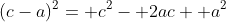 (c-a)^2= c^2- 2ac+ a^2