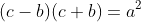 (c-b)(c+b)=a^2