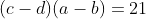 (c-d)(a-b)=21