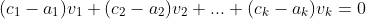 (c_1-a_1)v_1+(c_2-a_2)v_2+...+(c_k-a_k)v_k=0