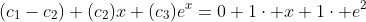(c_1-c_2)+(c_2)x+(c_3)e^x=0+1\cdot x+1\cdot e^2