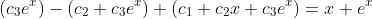 (c_3e^x)-(c_2+c_3e^x)+(c_1+c_2x+c_3e^x)=x+e^x