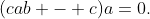 (cab - c)a=0.