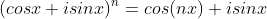 (cosx+isinx)^n=cos(nx)+isinx