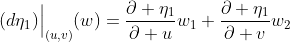 (d\eta_1)\Big{|}_{(u,v)}(w)=\frac{\partial \eta_1}{\partial u}w_1+\frac{\partial \eta_1}{\partial v}w_2