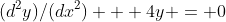 (d^2y)/(dx^2) + 4y = 0