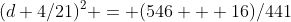(d+4/21)^2 = (546 + 16)/441