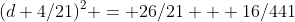 (d+4/21)^2 = 26/21 + 16/441