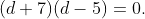 (d+7)(d-5)=0.