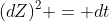 (dZ)^2 = dt
