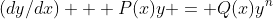 (dy/dx) + P(x)y = Q(x)y^n