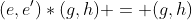 (e,e')*(g,h) = (g,h)
