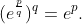 (e^{\frac{p}{q}})^q=e^p.