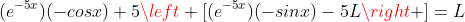 (e^{-5x})(-cosx)+5\left [(e^{-5x})(-sinx)-5L\right ]=L
