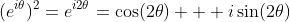 (e^{i\theta})^2=e^{i2\theta}=\cos(2\theta) + i\sin(2\theta)