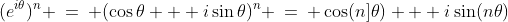 (e^{i\theta})^n \:=\: (\cos\theta + i\sin\theta)^n \:=\: \cos(n]\theta) + i\sin(n\theta)