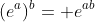 (e^a)^b= e^{ab}