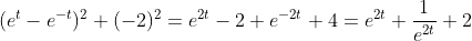 (e^t-e^{-t})^2+(-2)^2=e^{2t}-2+e^{-2t}+4=e^{2t}+\frac{1}{e^{2t}}+2