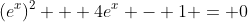 (e^x)^2 + 4e^x - 1 = 0