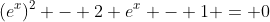 (e^x)^2 - 2 e^x - 1 = 0