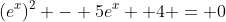 (e^x)^2 - 5e^x +4 = 0