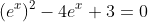 (e^x)^2-4e^x+3=0