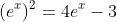 (e^x)^2=4e^x-3