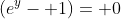 (e^y- 1)= 0
