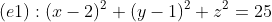 (e1):(x-2)^2+(y-1)^2+z^2=25