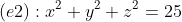 (e2):x^2+y^2+z^2=25