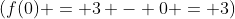 (f(0) = 3 - 0 = 3)