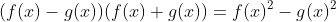 (f(x)-g(x))(f(x)+g(x))=f(x)^2-g(x)^2