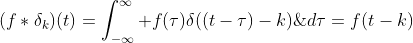 (f*\delta_k)(t)=\int_{-\infty}^{\infty} f(\tau)\delta((t-\tau)-k)\;d\tau=f(t-k)